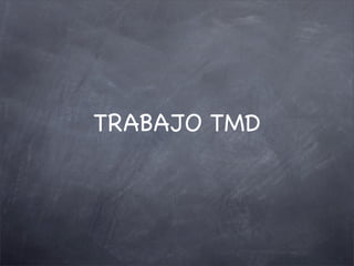 TRABAJO TMD
 