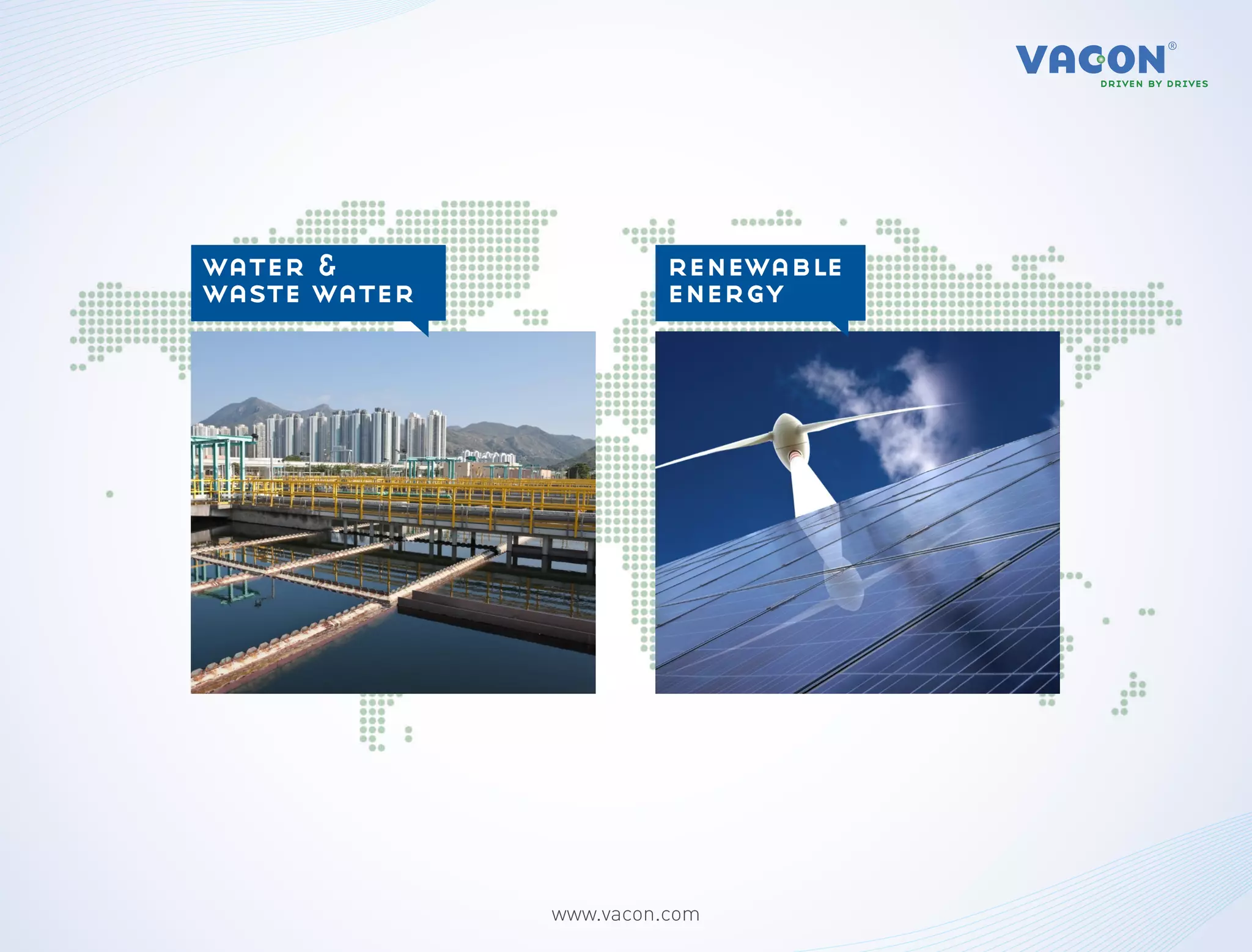 water &                 renewable
waste water             energy




              www.vacon.com
 