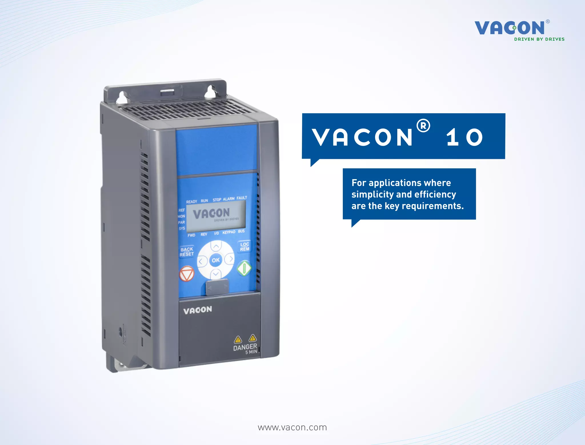 vacon®                    10
                For applications where
                simplicity and efficiency
                are the key requirements.




www.vacon.com
 