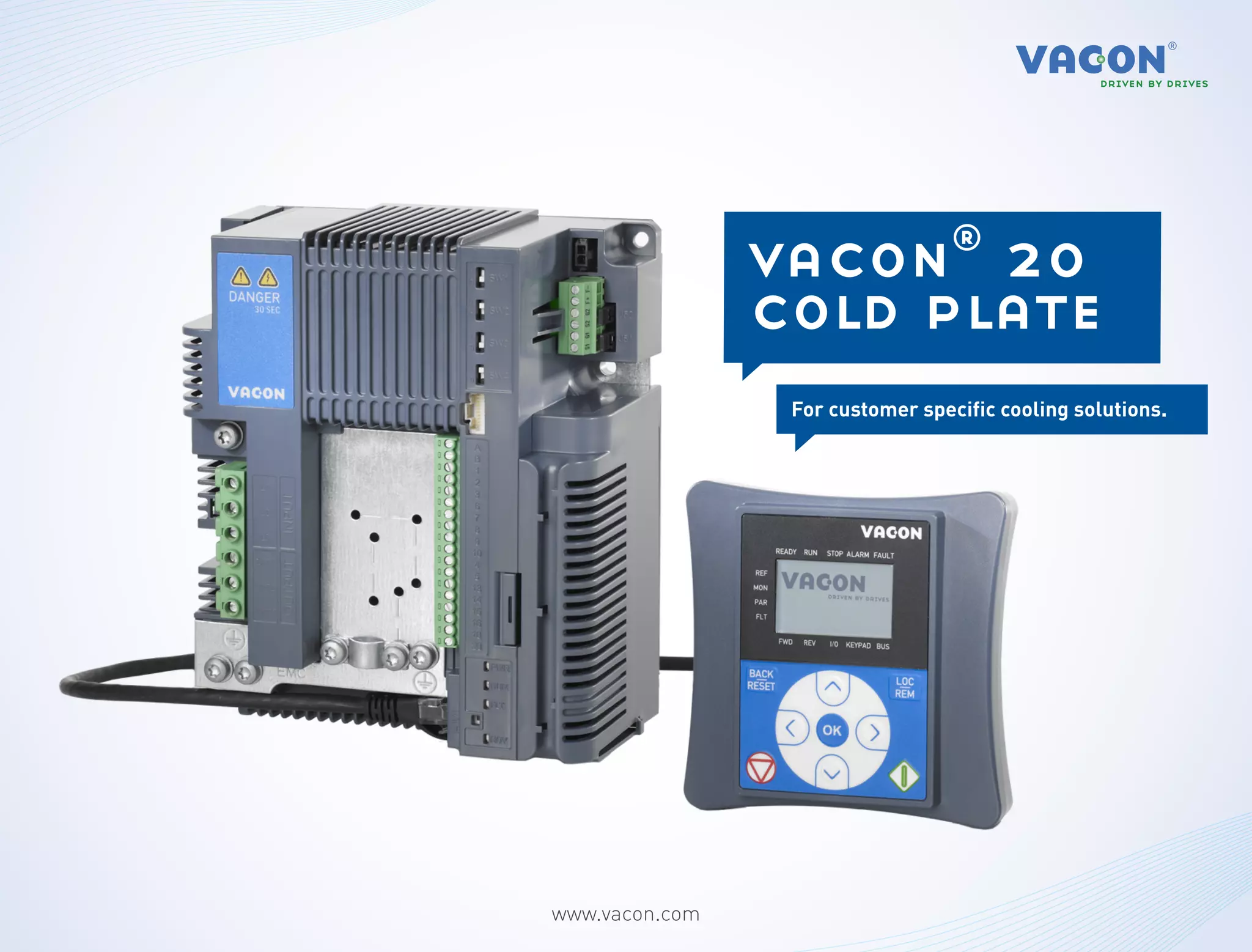 vacon® 20
                cold plate
                 For customer specific cooling solutions.




www.vacon.com
 