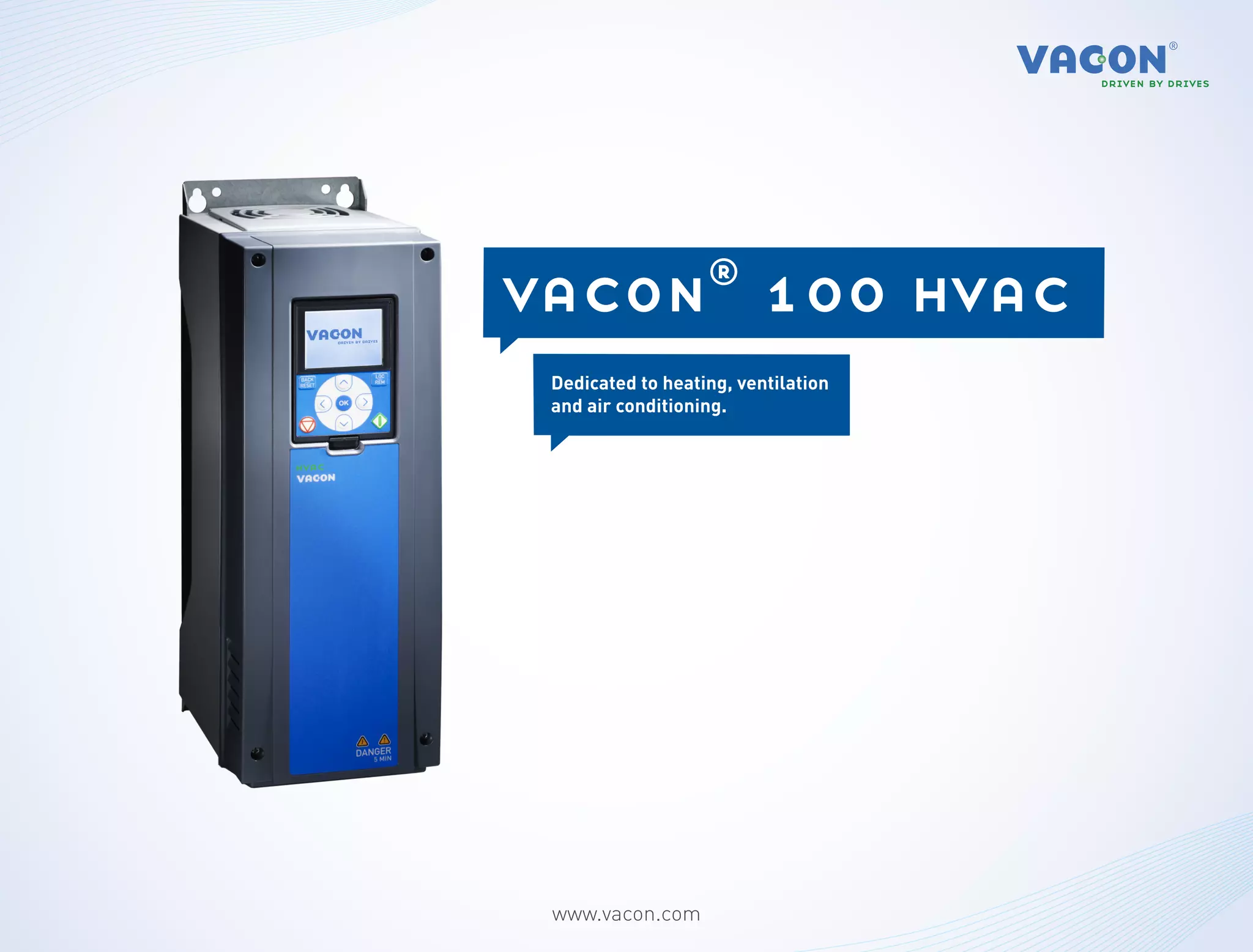 vacon® 100 hvac
 Dedicated to heating, ventilation
 and air conditioning.




 www.vacon.com
 