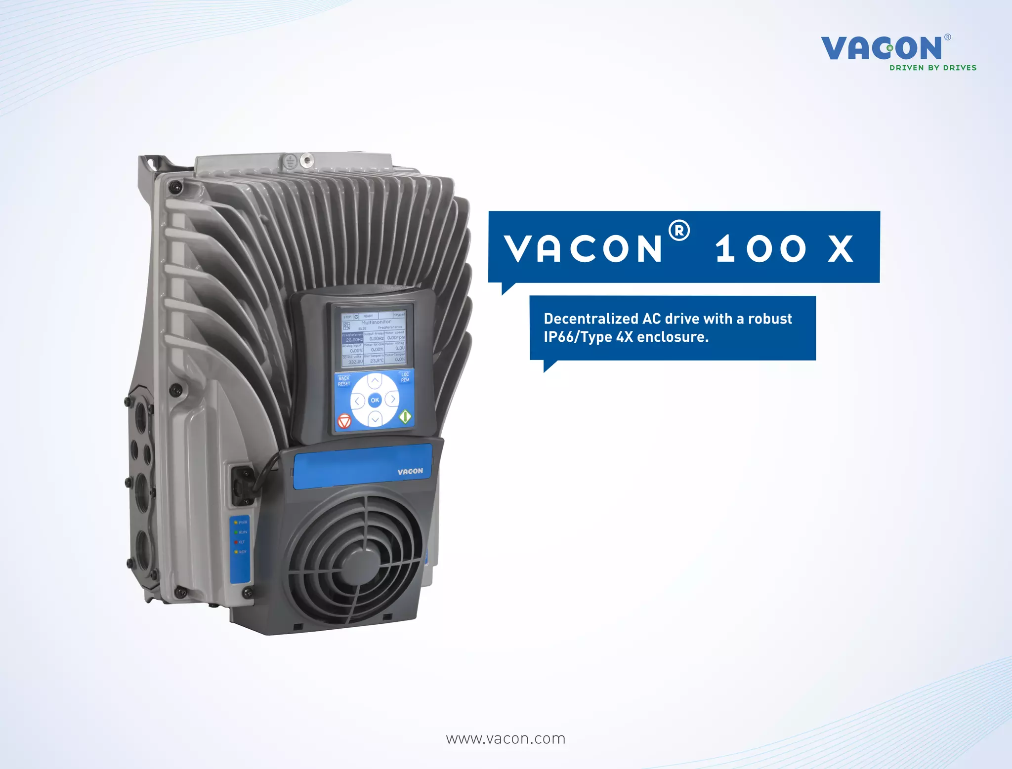 vacon® 100 x
          Decentralized AC drive with a robust
          IP66/Type 4X enclosure.




www.vacon.com
 