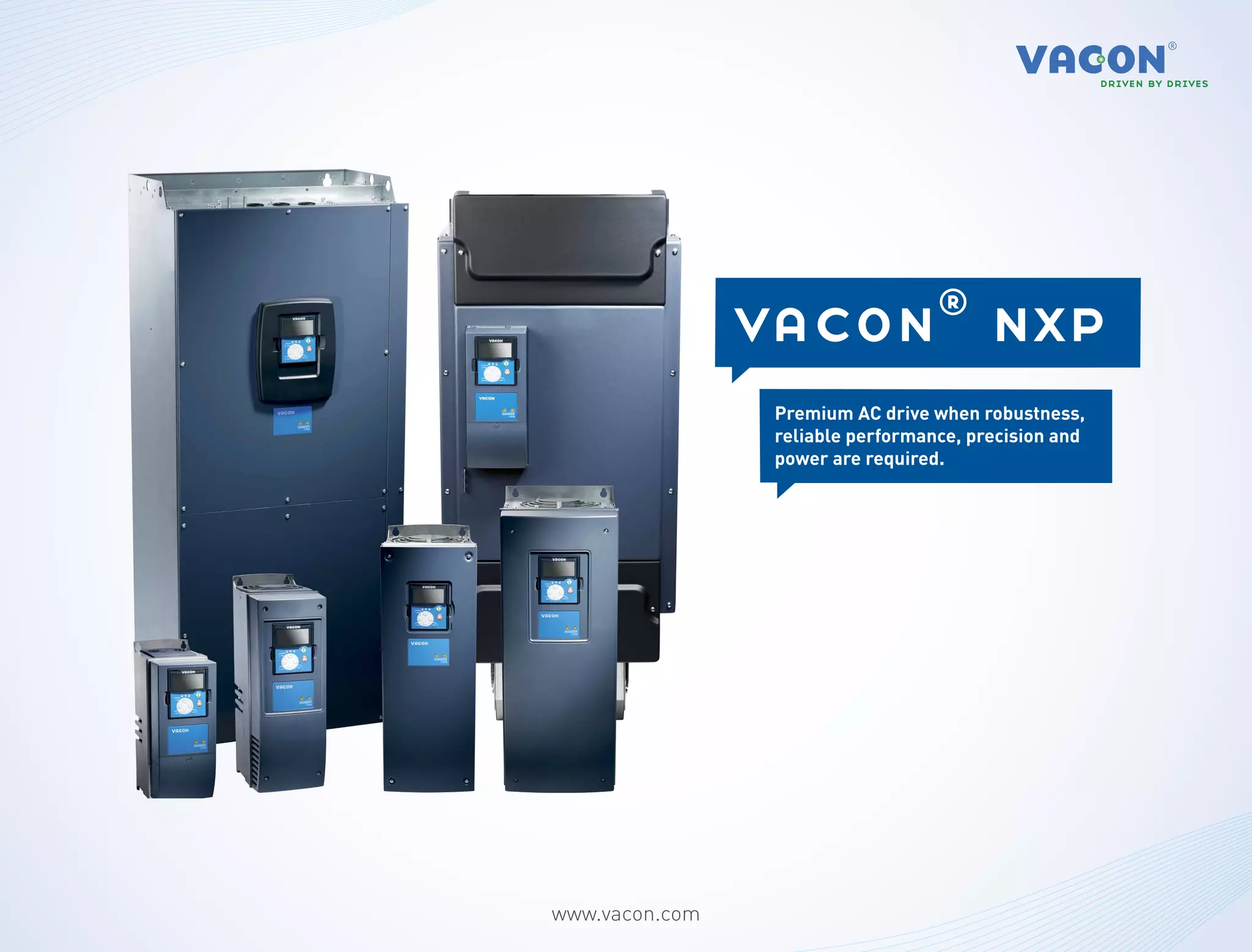 vacon® nxp
                 Premium AC drive when robustness,
                 reliable performance, precision and
                 power are required.




www.vacon.com
 