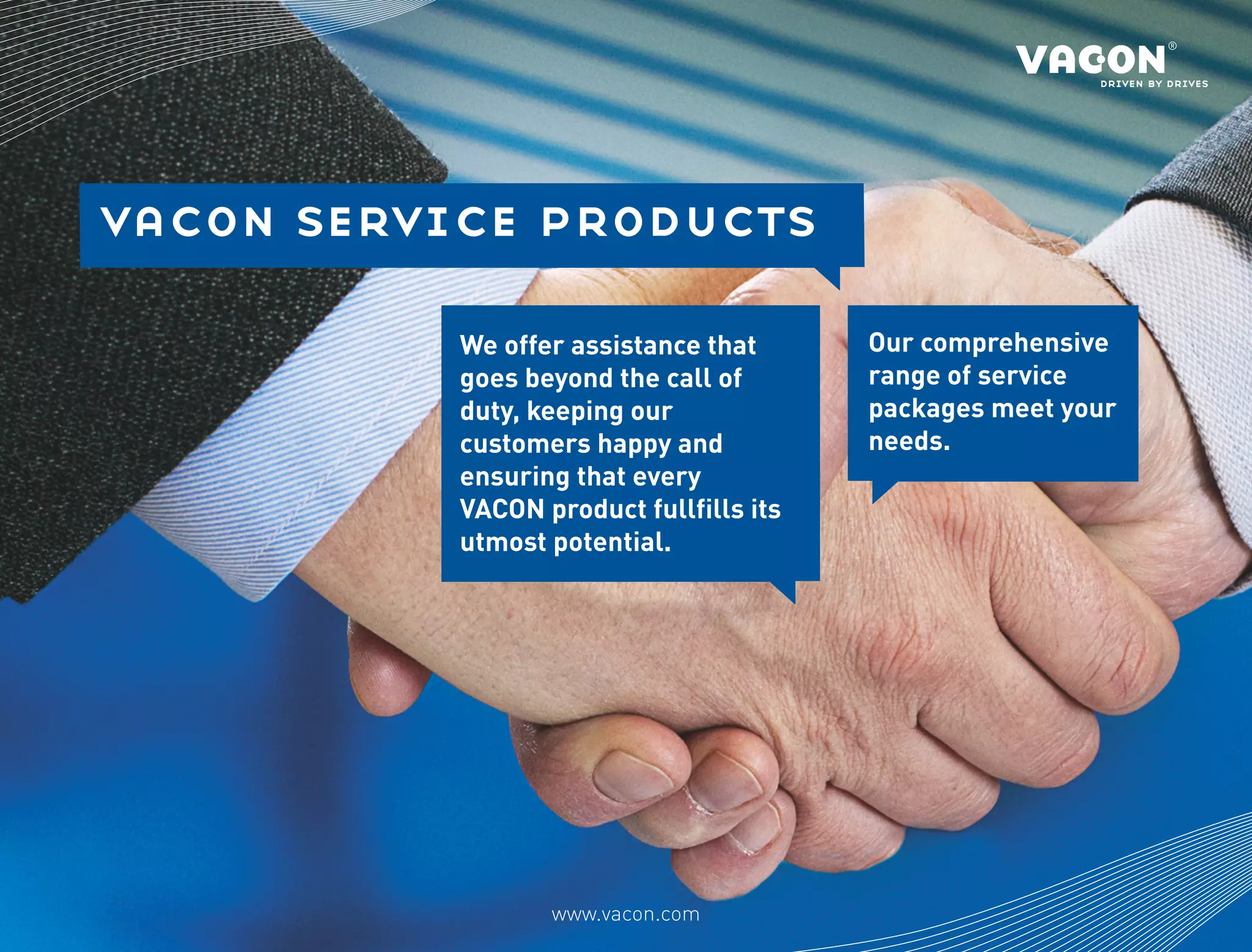 vacon service products

           We offer assistance that      Our comprehensive
           goes beyond the call of       range of service
           duty, keeping our             packages meet your
           customers happy and           needs.
           ensuring that every
           VACON product fullfills its
           utmost potential.




                  www.vacon.com
 