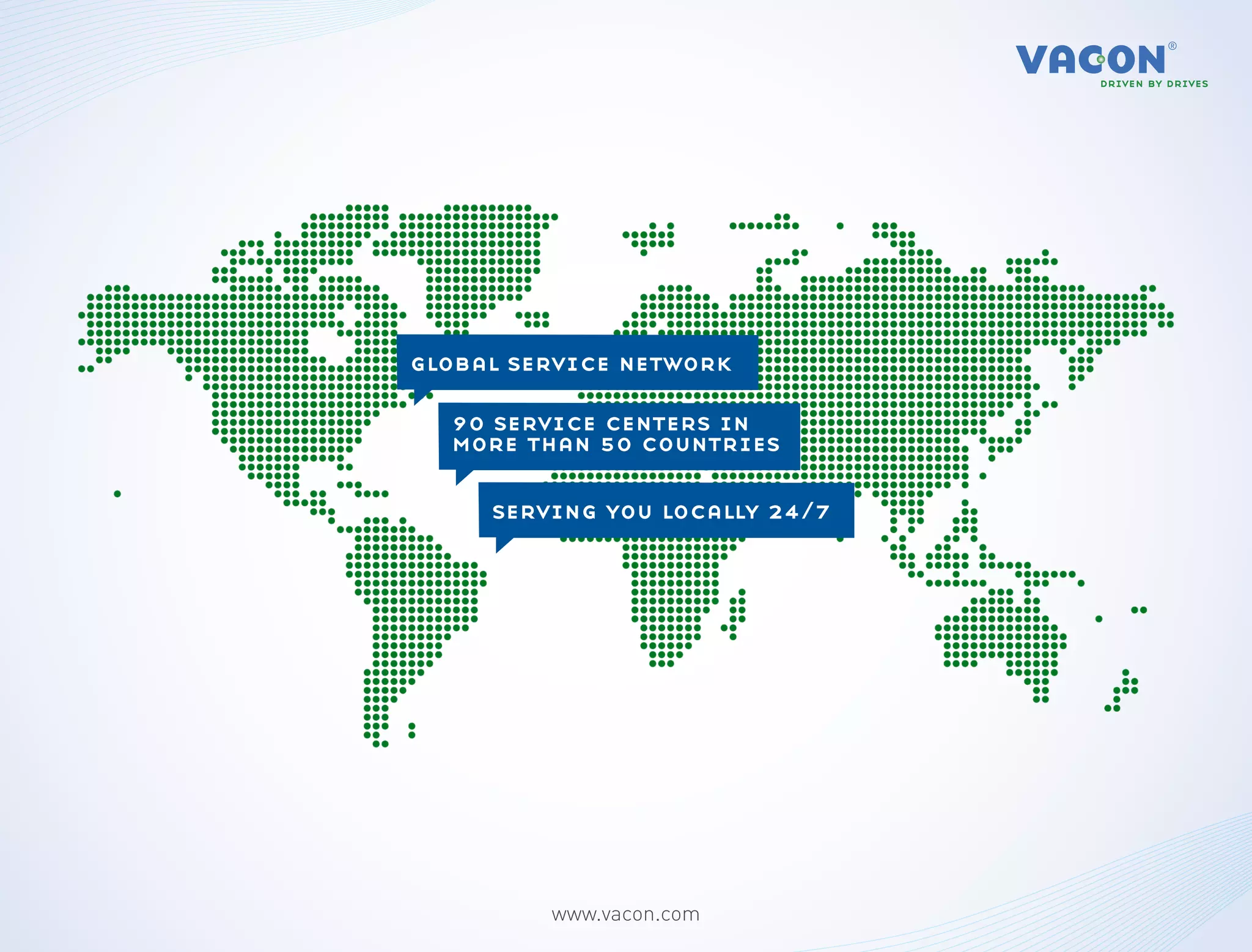 global service network

  90 service centers in
  more than 50 countries

     serving you locally 24/7




         www.vacon.com
 