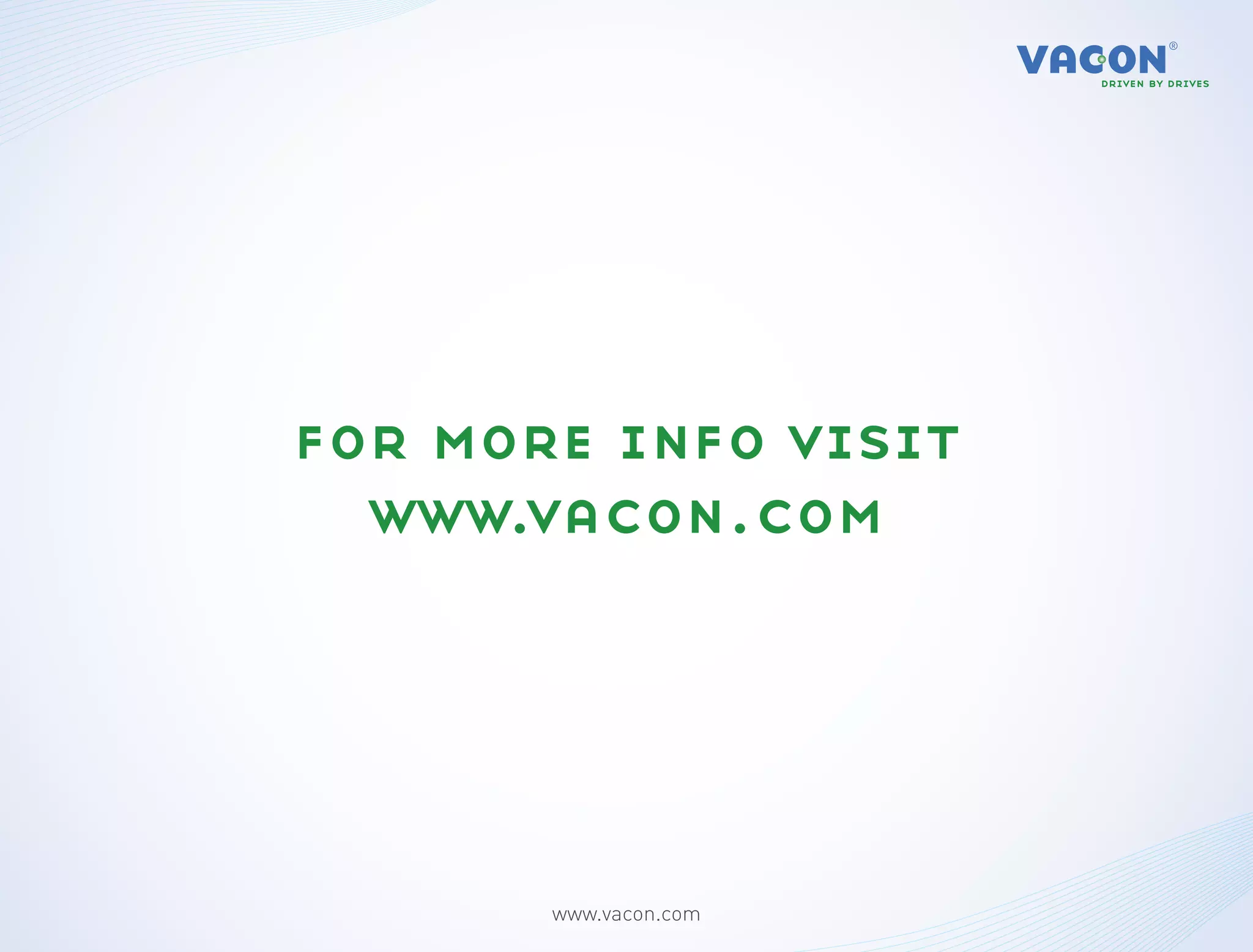 for more info visit
  www.vacon.com




       www.vacon.com
 