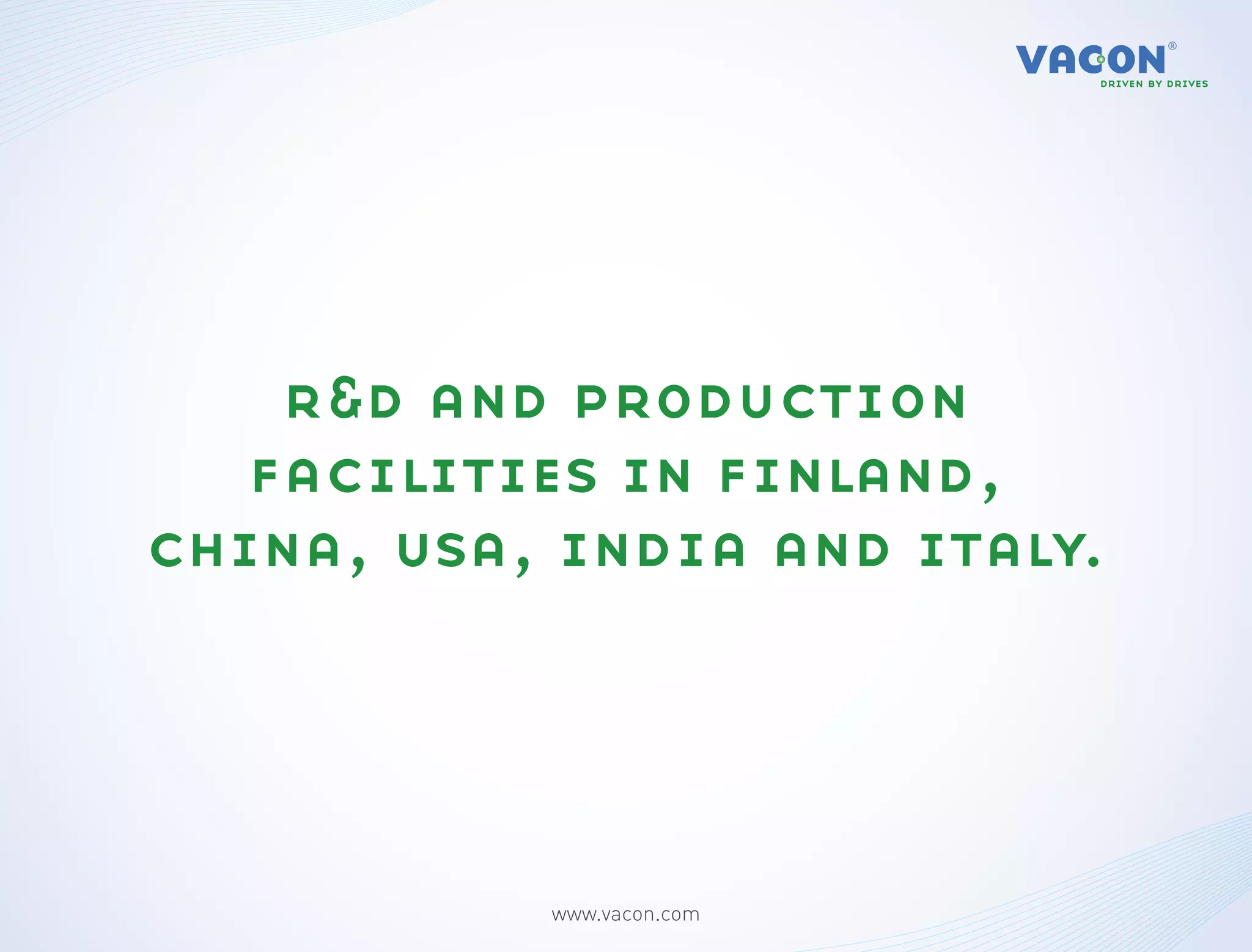 r&d and production
   facilities in finland,
china, usa, india and italy.




           www.vacon.com
 