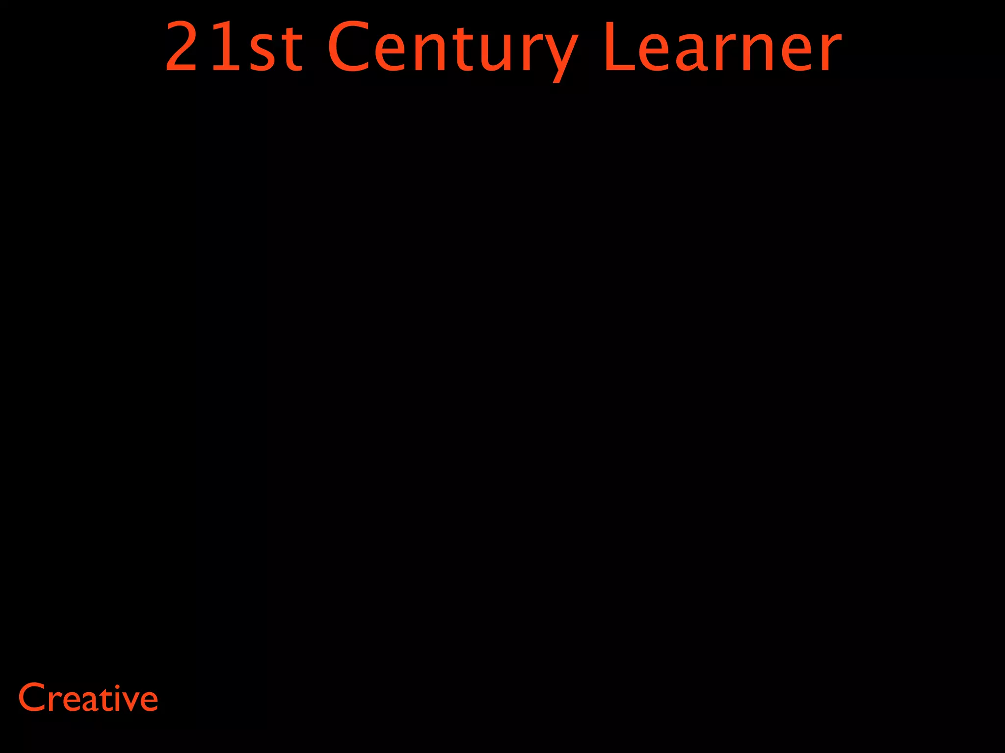 21st Century Learner




Creative
 