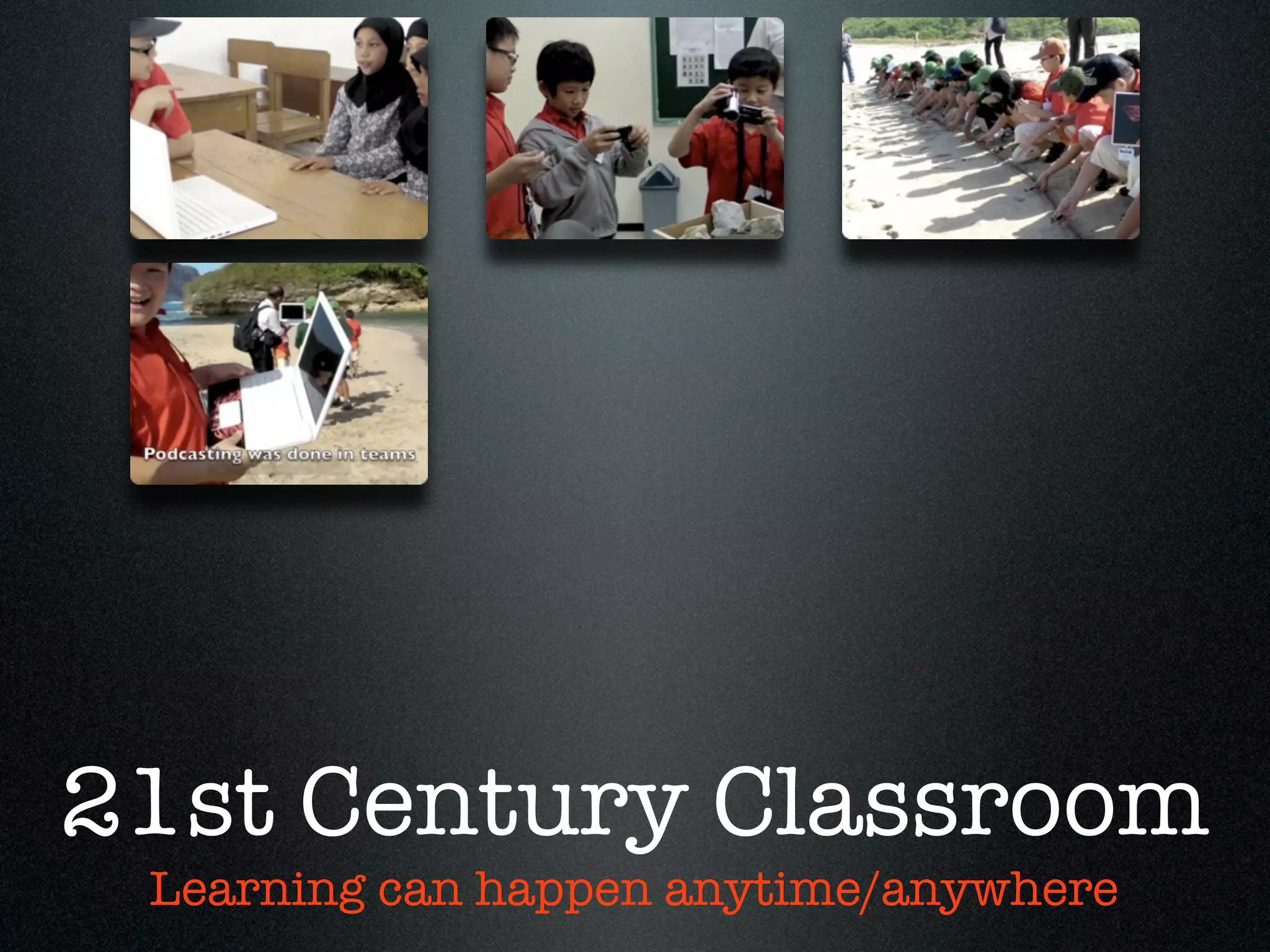 21st Century Classroom
 Learning can happen anytime/anywhere
 