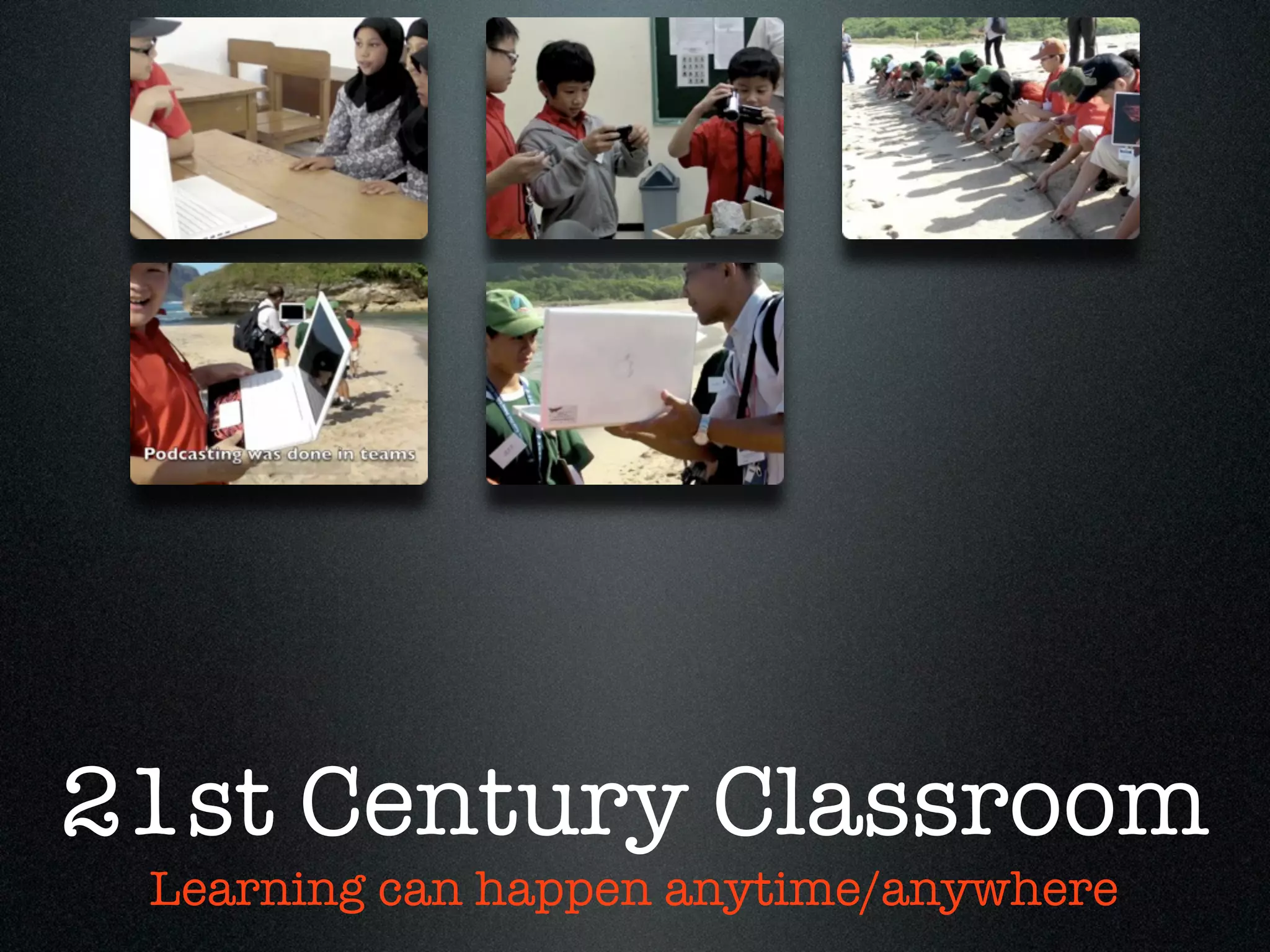 21st Century Classroom
 Learning can happen anytime/anywhere
 
