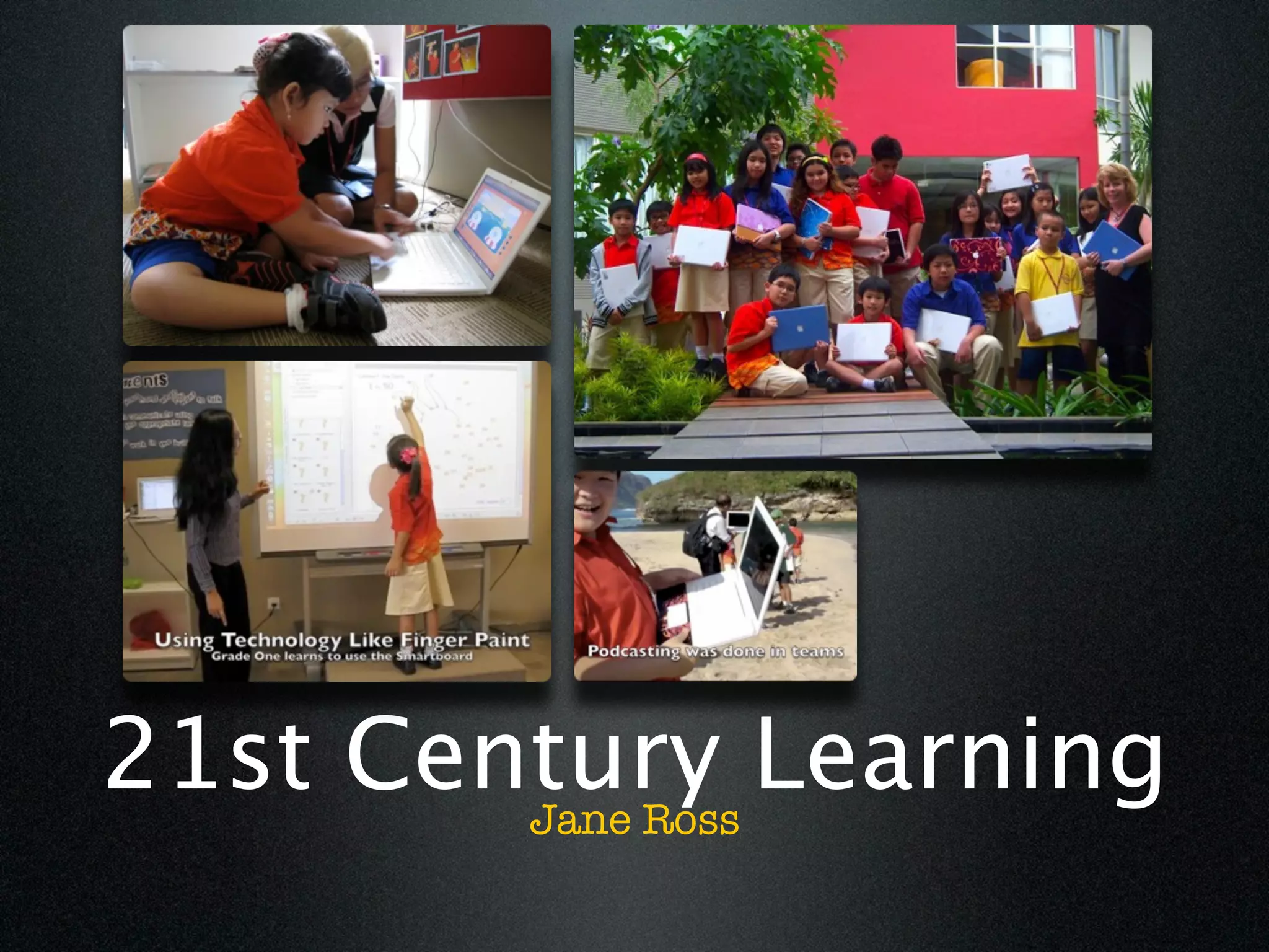 21st Century Learning
        Jane Ross
 