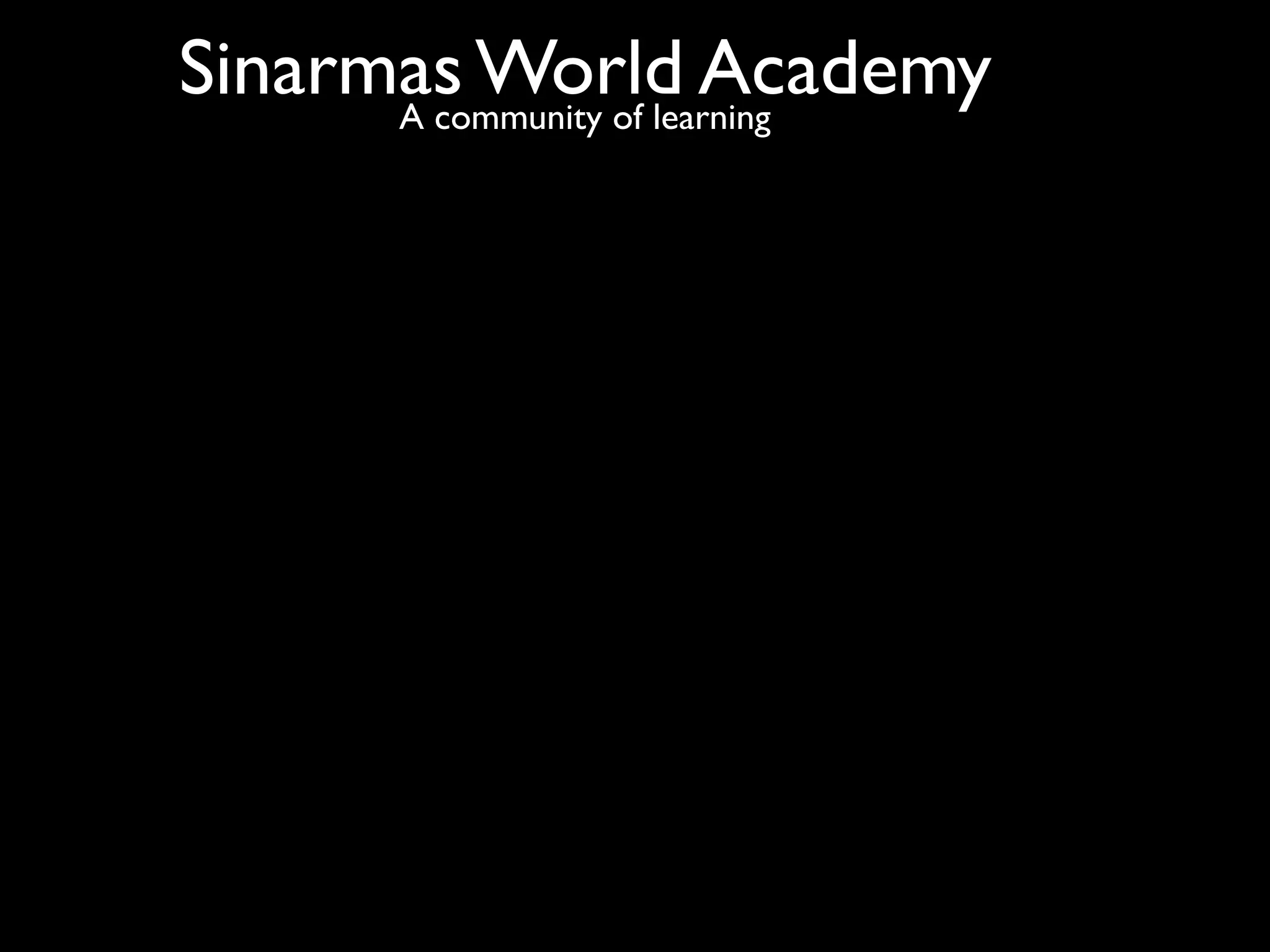 Sinarmas World Academy
      A community of learning
 