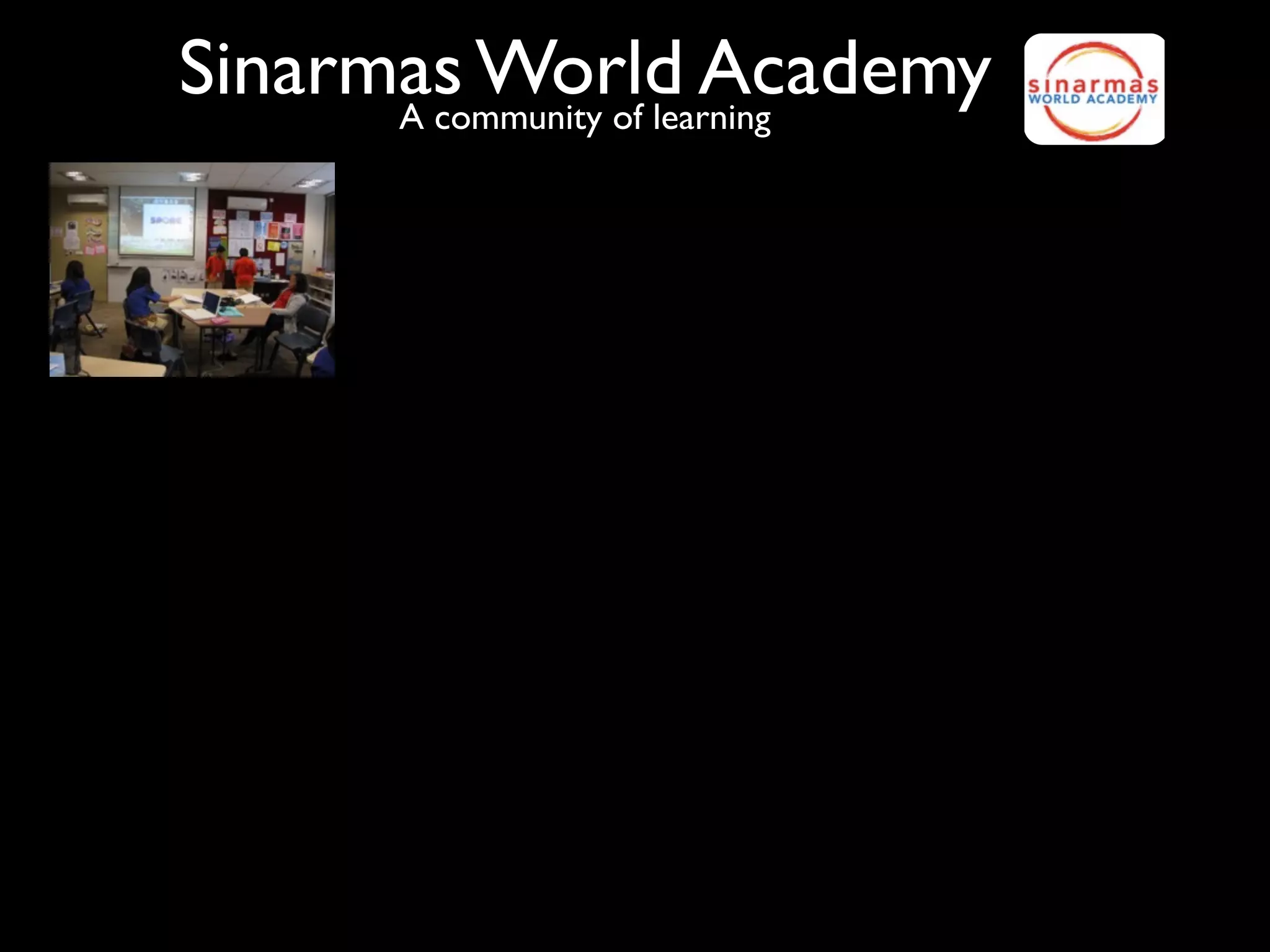 Sinarmas World Academy
      A community of learning
 