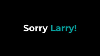 Sorry Larry!
 