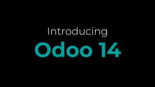 Introducing
Odoo 14
 