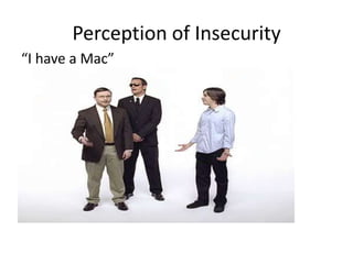 Perception of Insecurity
“I have a Mac”
 