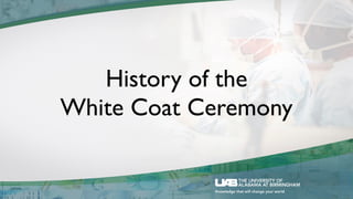 History of the
White Coat Ceremony
 