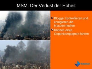 MSM: Der Verlust der Hoheit Blogger kontrollieren und korrigieren die Massenmedien Können erste Gegenkampagnen fahren 
