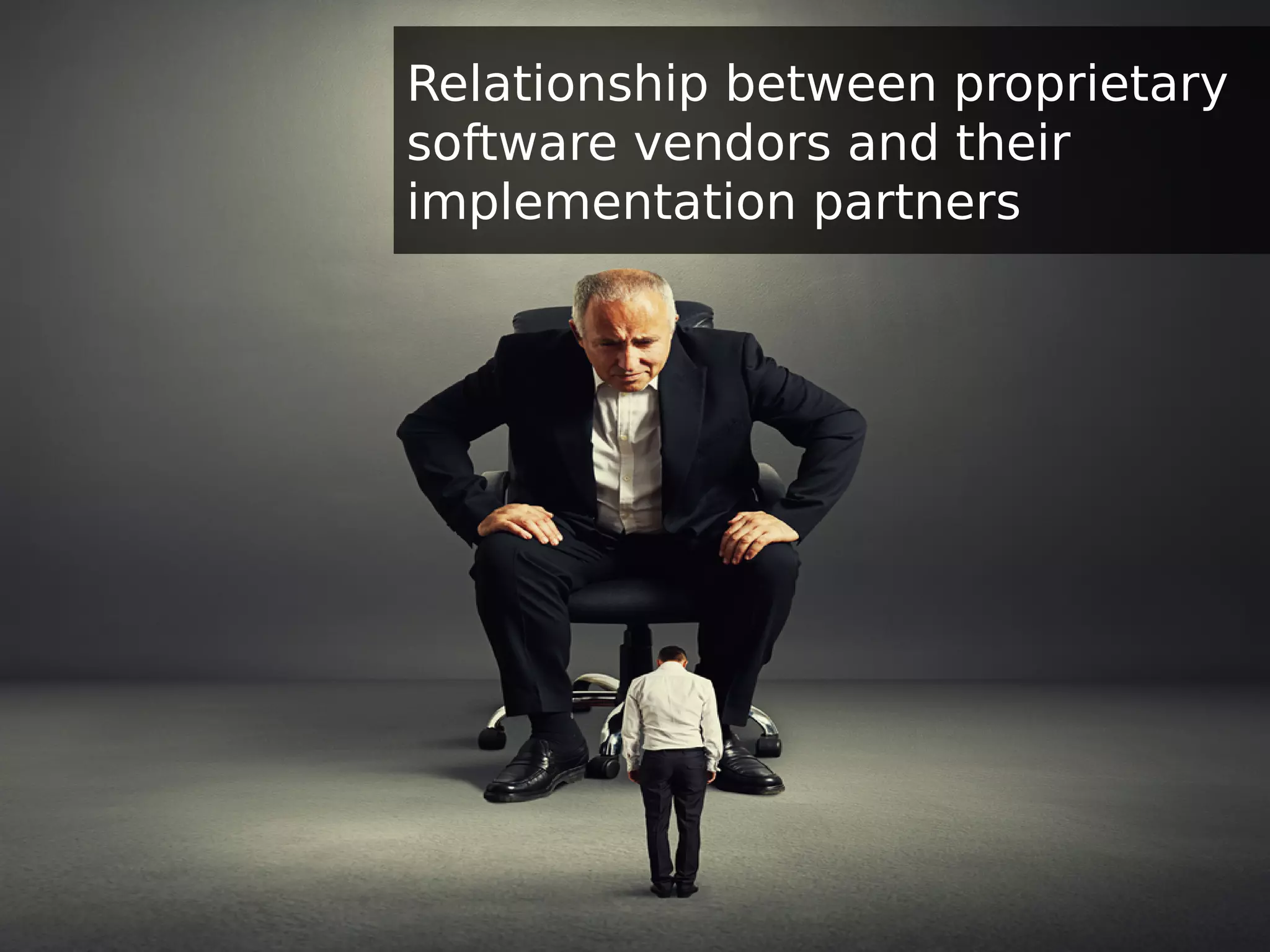 Relationship between proprietary
software vendors and their
implementation partners
 