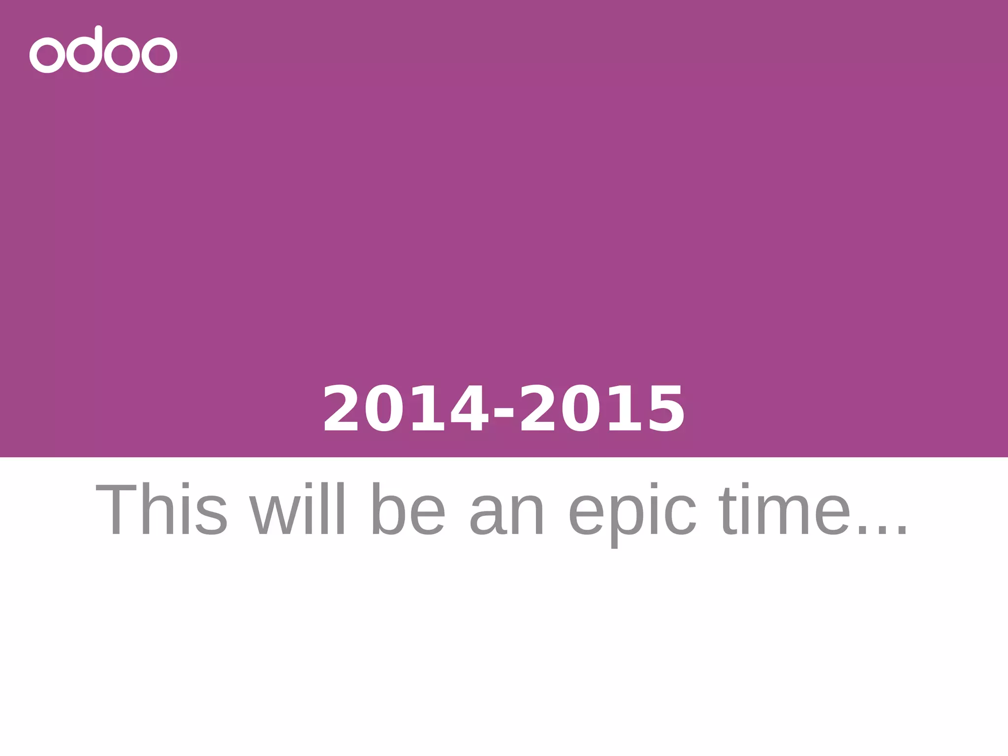 2014-2015
This will be an epic time...
 