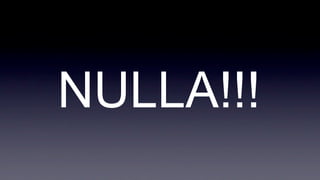 NULLA!!!
 