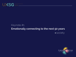 Keynote #1
Emotionally connecting to the next 50 years
society
 
