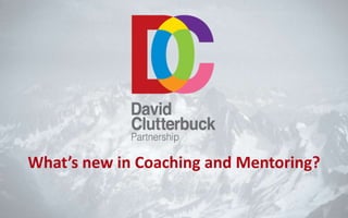 What’s new in Coaching and Mentoring?
 