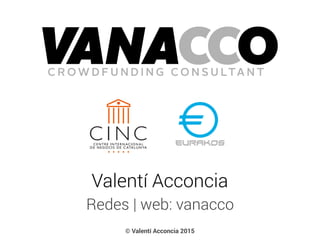 Redes | web: vanacco
Valentí Acconcia
© Valentí Acconcia 2015
 