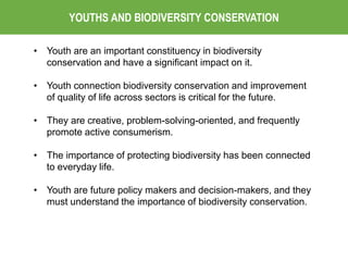 • Youth are an important constituency in biodiversity
conservation and have a significant impact on it.
• Youth connection...
