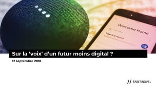 1
Sur la ‘voix’ d’un futur moins digital ?
12 septembre 2018
 