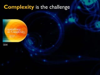 Complexity is the challenge
 