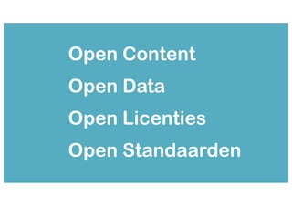 Content
Open
Open
Data
Open Licenties
Open Standaarden
