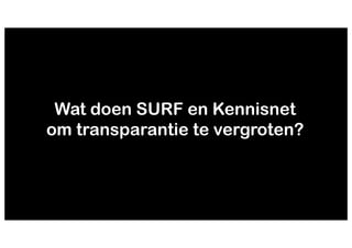 Wat doen SURF en Kennisnet
om transparantie te vergroten?