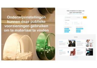 Onderwijsinstellingen
kunnen deze publieke
voorzieningen gebruiken
om te materiaal te vinden
