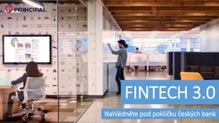 FINTECH 3.0
Nahlédněte pod pokličku českých bank
 