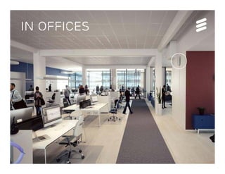 © Ericsson AB 2013 | 2013-07-10
In Offices
 
