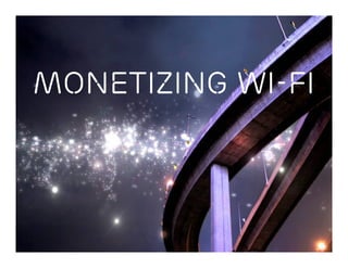MONETIZING WI-FI
 