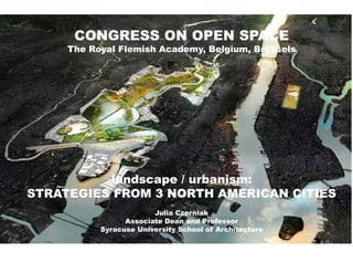 CONGRESS ON OPEN SPACE
The Royal Flemish Academy, Belgium, Brussels
landscape / urbanism:
STRATEGIES FROM 3 NORTH AMERICAN CITIES
Julia Czerniak
Associate Dean and Professor
Syracuse University School of Architecture
Aerial view of Jamaica Bay, New York, from the northwest. Image source:https://en.wikipedia.org/wiki/Jamaica_Bay
 