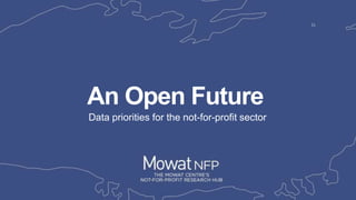 Data priorities for the not-for-profit sector
An Open Future
 