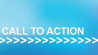 >>>>>>>>>>>>>>
CALL TO ACTION
 