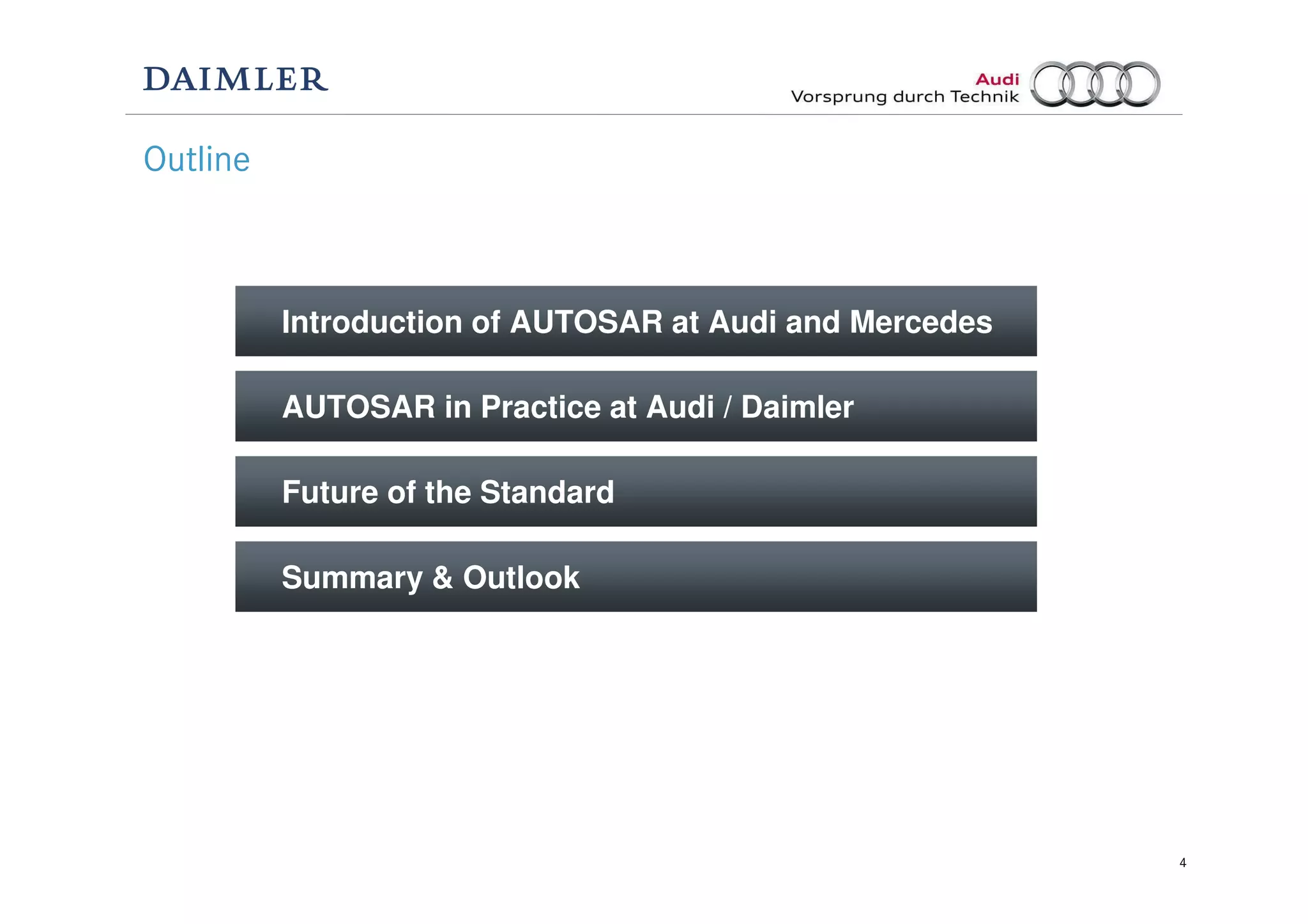 4
Future of the Standard
Introduction of AUTOSAR at Audi and Mercedes
AUTOSAR in Practice at Audi / Daimler
Summary & Outlook
Outline
 