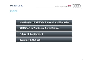 4
Future of the Standard
Introduction of AUTOSAR at Audi and Mercedes
AUTOSAR in Practice at Audi / Daimler
Summary & Outlook
Outline
 
