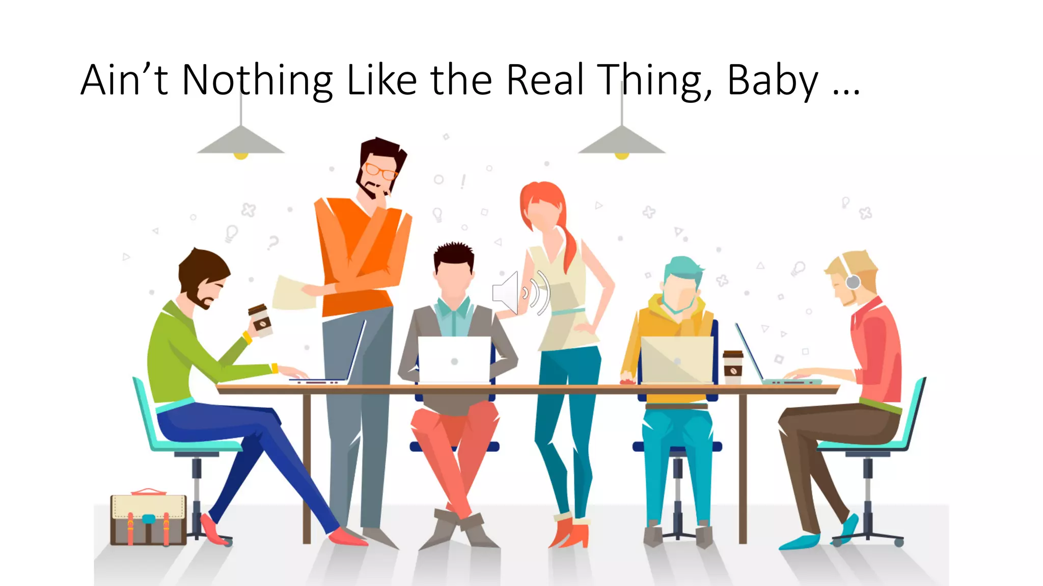 Ain’t Nothing Like the Real Thing, Baby …
 