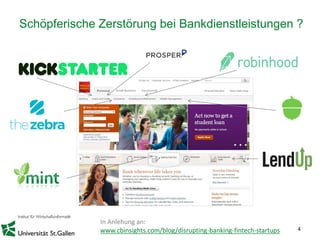 4
Schöpferische Zerstörung bei Bankdienstleistungen ?
In Anlehung an:
www.cbinsights.com/blog/disrupting-banking-fintech-startups
 