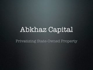Abkhaz Capital
Privatizing State-Owned Property
 