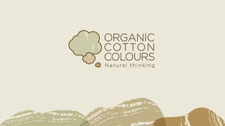 Organic Cotton Colours. Natural Thinking