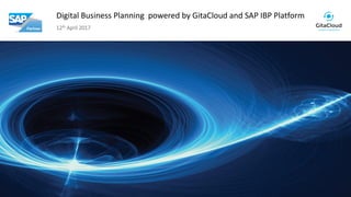 © 2017 GitaCloud, Inc. All Rights Reserved.
Digital Business Planning powered by GitaCloud and SAP IBP Platform
12th April 2017
 