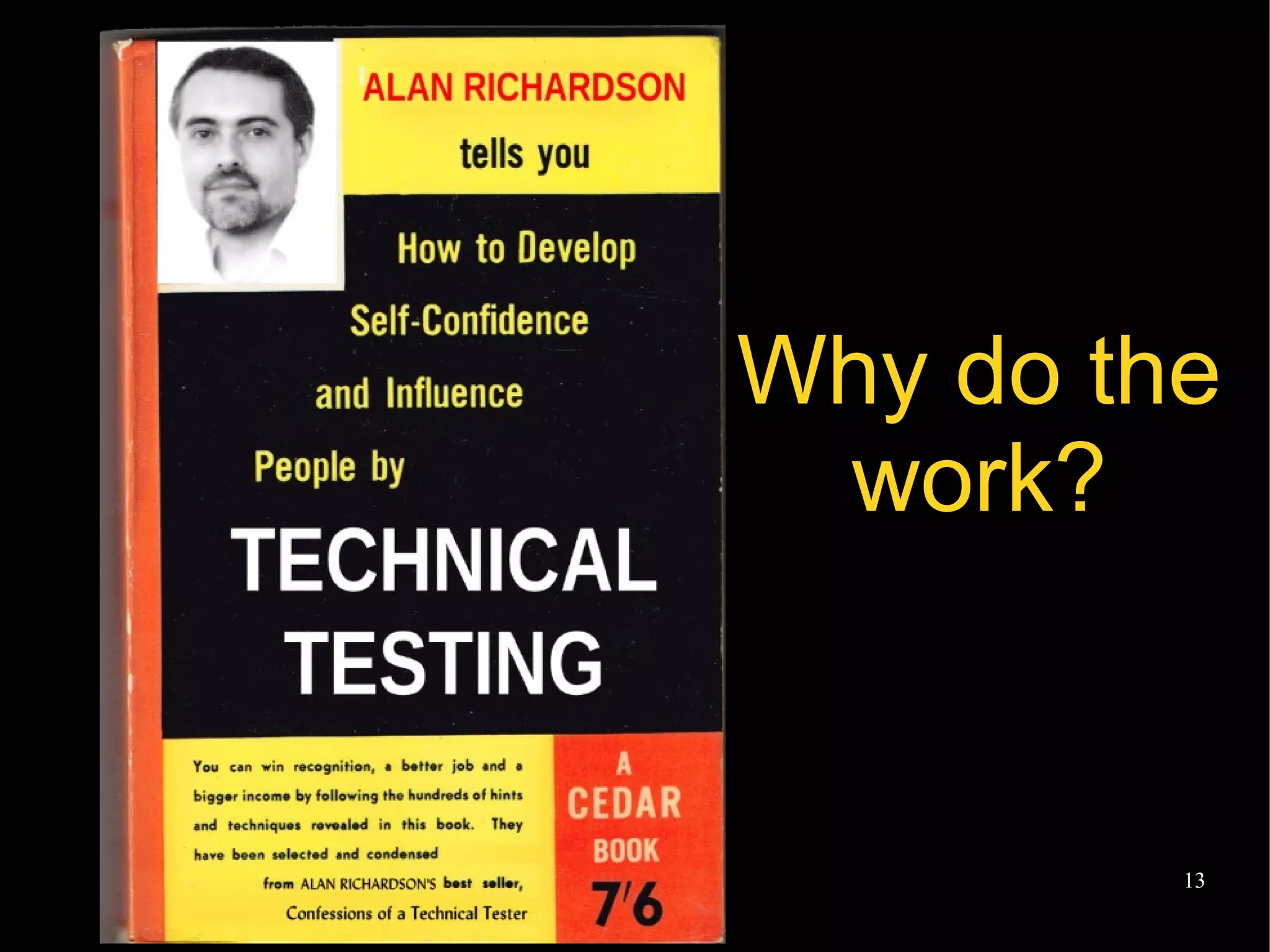 @EvilTester 13
Why do the
work?
 