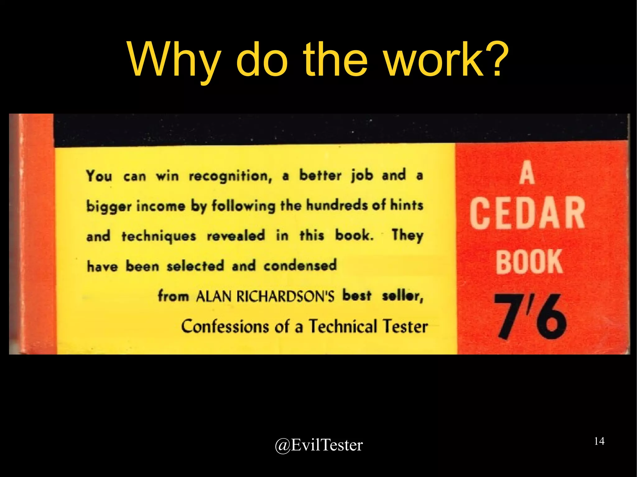 @EvilTester 14
Why do the work?
 