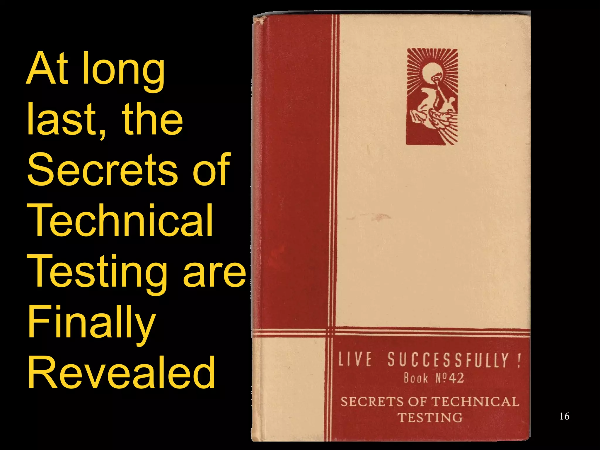@EvilTester 16
At long
last, the
Secrets of
Technical
Testing are
Finally
Revealed
 